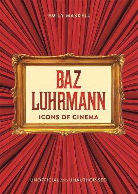 Emily Maskell · Icons of Cinema: Baz Luhrmann (Hardcover Book) (2024)