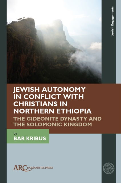 Cover for Kribus, Bar (Tel Aviv University) · Jewish Autonomy in Conflict with Christians in Northern Ethiopia: The Gideonite Dynasty and the Solomonic Kingdom - Jewish Engagements (Hardcover Book) [New edition] (2025)