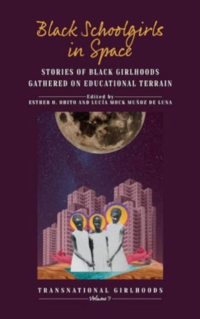 Cover for Black Schoolgirls in Space: Stories of Black Girlhoods Gathered on Educational Terrain - Transnational Girlhoods (Hardcover Book) (2024)