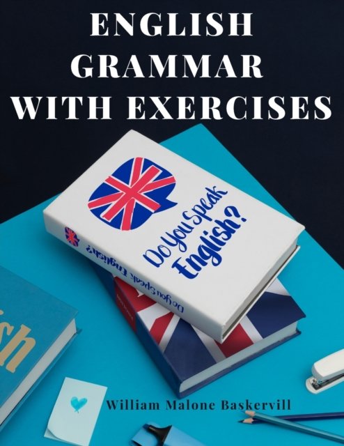 Cover for William Malone Baskervill · English Grammar with Exercises: Verbs, Adverbs, Adjectives, Pronouns, Conjunctions, Personification, and More.: Verbs, Adverbs, Adjectives, Pronouns, Conjunctions, Personification, and More. (Paperback Book) (2023)