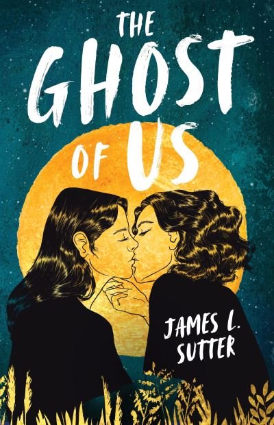 Cover for James L. Sutter · The Ghost of Us: A swoony sapphic YA romance (Paperback Book) (2024)