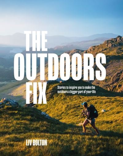 Cover for Liv Bolton · The Outdoors Fix: Stories to inspire you to make the outdoors a bigger part of your life (Pocketbok) (2023)