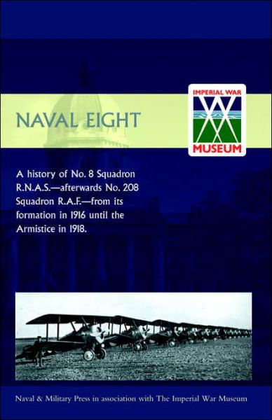 Cover for E G Johnstone · Naval Eight: a History of No.8 Squadron R.N.A.S. - Afterwards No. 208 Squadron R.A.F. - from Its Formation in 1916 Until the Armistice in 1918 (Taschenbuch) (2004)