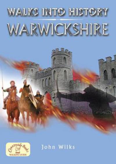 Walks into History: Warwickshire - John Wilks - Kirjat - Countryside Books - 9781846741869 - torstai 25. maaliskuuta 2010