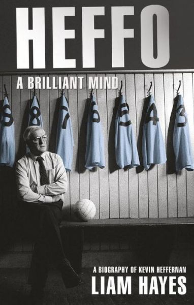 Heffo - A Brilliant Mind: A Biography of Kevin Heffernan - Liam Hayes - Books - Transworld Publishers Ltd - 9781848271869 - July 22, 2014