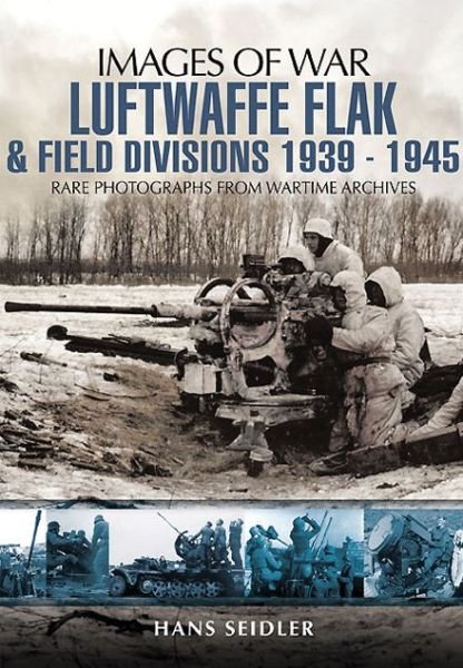 Cover for Hans Seidler · Luftwaffe Flak and Field Divisions 1939-1945 (Images of War Series) (Taschenbuch) (2012)