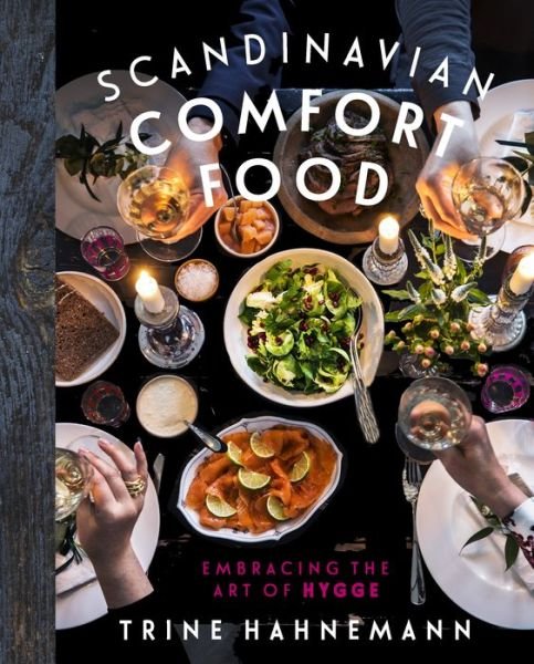 Cover for Trine Hahnemann · Scandinavian Comfort Food: Embracing the Art of Hygge (Hardcover Book) (2016)