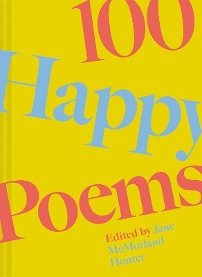 Cover for Jane McMorland Hunter · 100 Happy Poems: To raise your spirits every day - 100 Poems (Inbunden Bok) (2024)