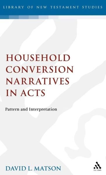 Household Conversion Narratives in Acts: Pattern and Interpretation - Journal for the Study of the New Testament Supplement S. - David Lertis Matson - Books - Bloomsbury Publishing PLC - 9781850755869 - February 1, 1996