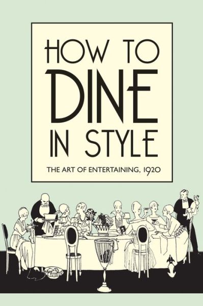 How to Dine in Style: The Art of Entertaining, 1920 - J. Rey - Książki - Bodleian Library - 9781851240869 - 4 października 2013