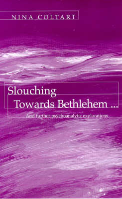 Cover for Nina Coltart · Slouching Towards Bethlehem...: And Further Psychoanalytic Explorations (Paperback Book) (1993)