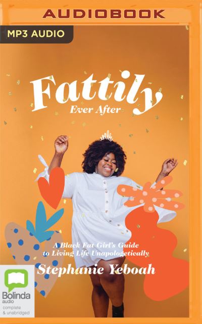 Cover for Stephanie Yeboah · Fattily Ever After A Black Fat Girl's Guide to Living Life Unapologetically (CD) (2020)