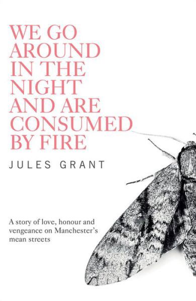 Cover for Jules Grant · We Go Around in the Night and are Consumed by Fire (Paperback Book) (2016)