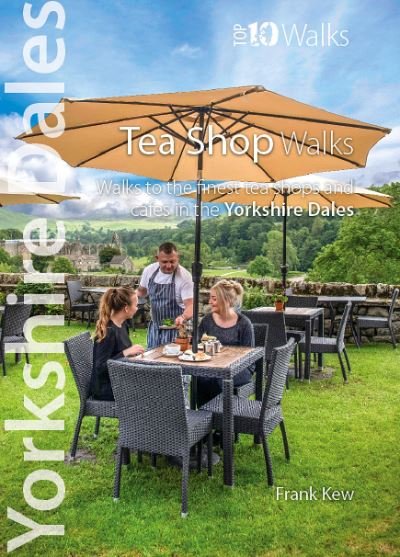 Cover for Frank Kew · Top 10 Yorkshire Dales Tea Shop Walks: Walks to the best tea-shops and cafes - Yorkshire Dales: Top 10 Walks (Paperback Book) (2021)