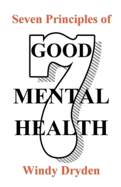 Seven Principles of Good Mental Health - Windy Dryden - Books - Rationality Publications - 9781910301869 - February 1, 2021