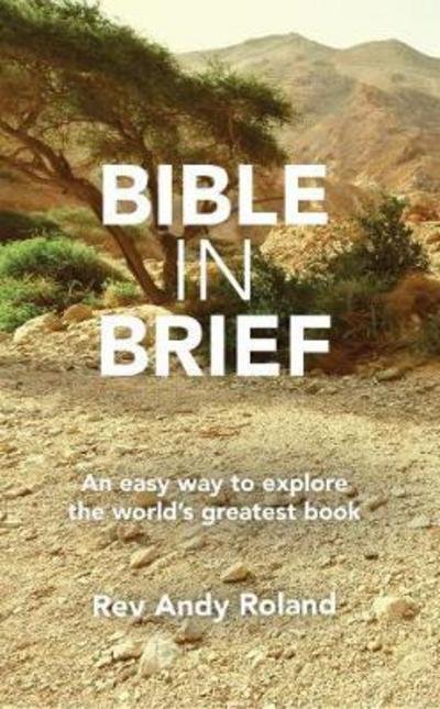 Cover for Rev Andy Roland · Bible in Brief: An Easy Way to Enjoy the Greatest Book Ever Written (Paperback Bog) (2017)