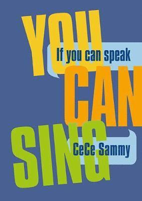 If You Can Speak You Can Sing - CeCe Sammy - Boeken - Eyewear Publishing - 9781912477869 - 1 februari 2019