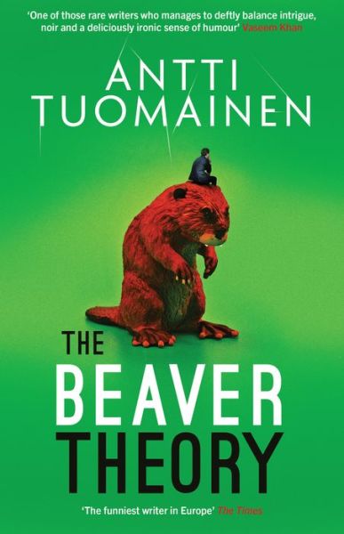 Cover for Antti Tuomainen · The Beaver Theory: The triumphant finale to the bestselling Rabbit Factor Trilogy – 'The comic thriller of the year' (Sunday Times) - Rabbit Factor Trilogy (Paperback Book) (2024)