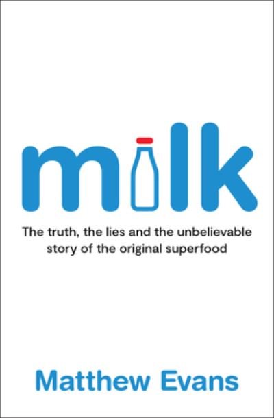 Cover for Matthew Evans · Milk: The truth, the lies and the unbelievable story of the original superfood (Paperback Bog) (2024)
