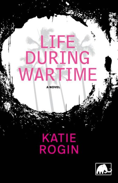 Cover for Katie Rogin · Life During Wartime (Paperback Book) (2018)