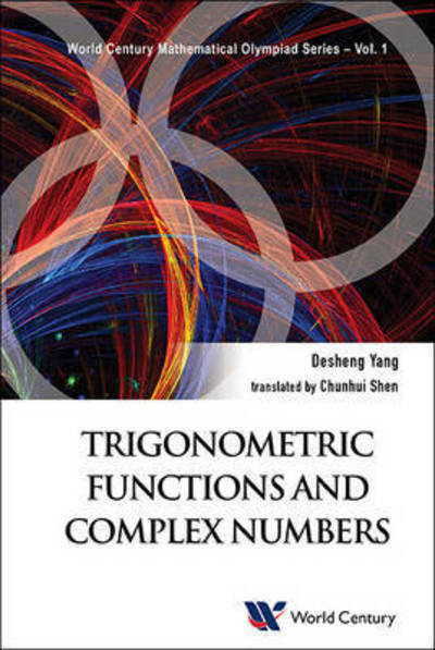 Cover for Yang, Desheng (Shanghai Xiangming High Sch, China) · Trigonometric Functions And Complex Numbers: In Mathematical Olympiad And Competitions - World Century Mathematical Olympiad Series (Paperback Book) (2016)