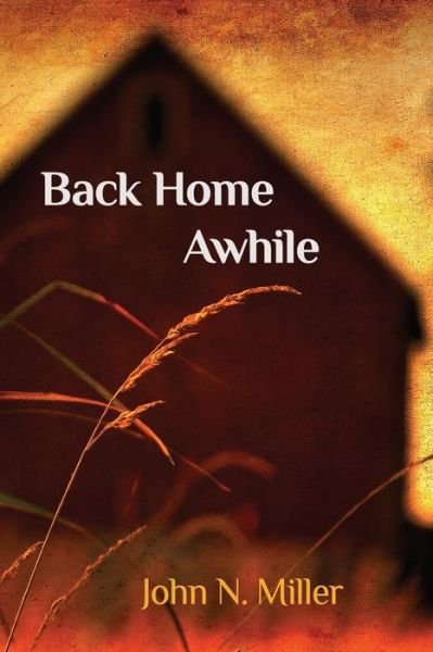 Cover for John N Miller · Back Home Awhile (Paperback Book) (2015)