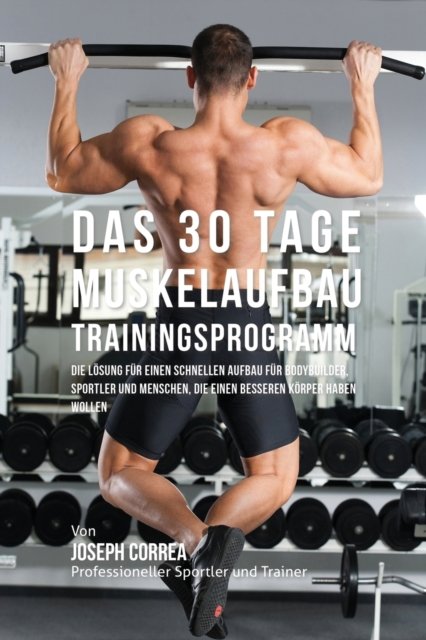 Cover for Joseph Correa · Das 30 Tage-Muskelaufbau-Trainingsprogramm (Paperback Bog) (2016)