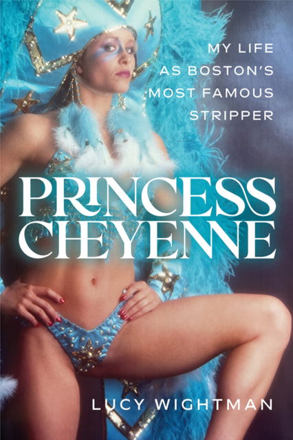 Cover for Lucy Wightman · Princess Cheyenne: My Life as Boston's Most Famous Stripper (Hardcover Book) [New edition] (2025)