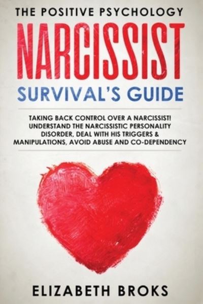Narcissist Survival Guide: Taking Back Control Over a Narcissist! Understand the Narcissistic Personality Disorder, Deal with his Triggers & Manipulations, Avoid Abuse and Codependency - Dark Psychology - Broks Elizabeth - Livros - Create Your Reality - 9781951595869 - 16 de dezembro de 2019