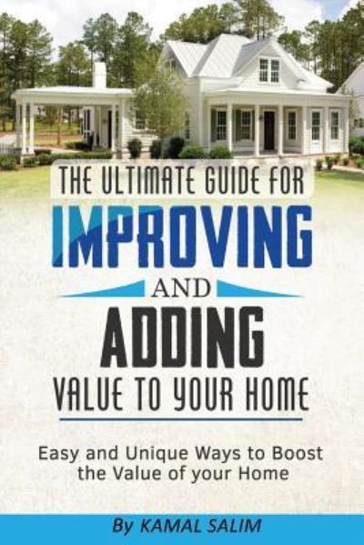 Cover for Kamal Salim · The Ultimate Guide For Improving and Adding Value to Your Home (Paperback Book) (2017)