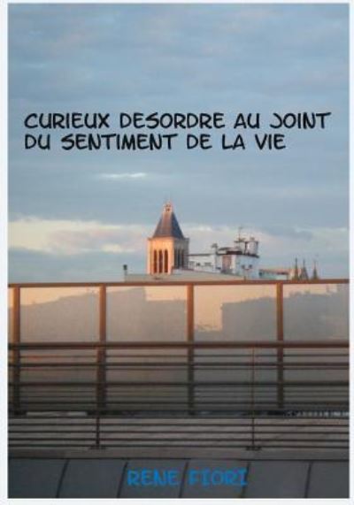 Cover for Rene Fiori · Curieux desordre au joint du sentiment de la vie (Paperback Book) (2017)