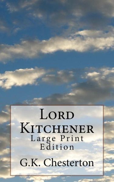 Lord Kitchener - G K Chesterton - Books - Createspace Independent Publishing Platf - 9781981477869 - December 7, 2017