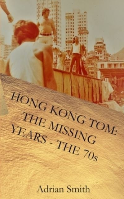 Cover for Adrian Smith · Hong Kong Tom: The Missing Years - The 70s (Taschenbuch) (2021)