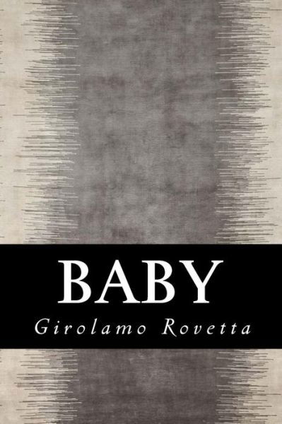 Baby - Girolamo Rovetta - Books - Createspace Independent Publishing Platf - 9781985255869 - February 10, 2018