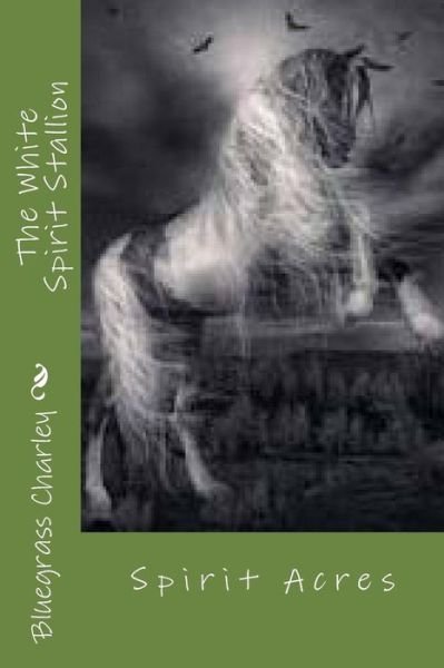 Cover for Bc Bluegrass Charley Bc · The White Spirit Stallion (Paperback Bog) (2018)