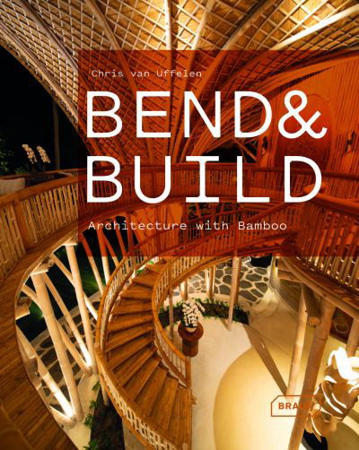 Cover for Chris Van Uffelen · Bend &amp; Build: Architecture with Bamboo (Hardcover Book) (2023)