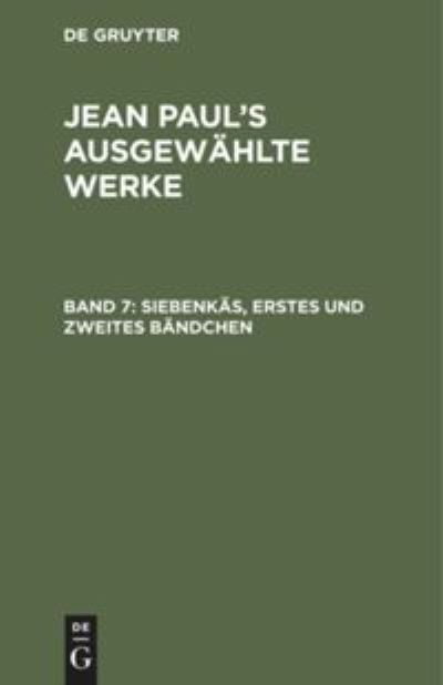 Siebenkäs, erstes und zweites Bändchen - Jean Paul - Books - De Gruyter - 9783111085869 - December 13, 1901