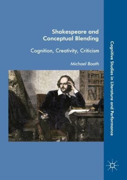 Cover for Michael Booth · Shakespeare and Conceptual Blending: Cognition, Creativity, Criticism - Cognitive Studies in Literature and Performance (Innbunden bok) [1st ed. 2017 edition] (2017)