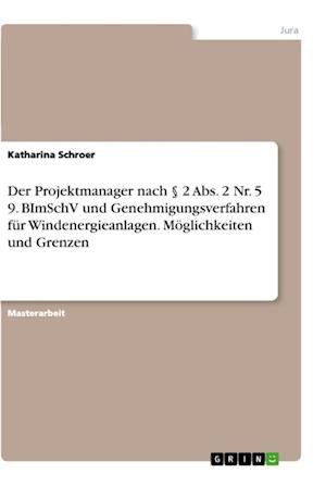 Cover for Katharina Schroer · Der Projektmanager nach 2 Abs. 2 Nr. 5 9. BImSchV und Genehmigungsverfahren fur Windenergieanlagen. Moeglichkeiten und Grenzen (Paperback Book) (2021)