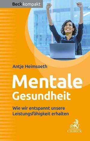 Mentale Gesundheit - Antje Heimsoeth - Boeken - C.H.Beck - 9783406796869 - 28 februari 2023