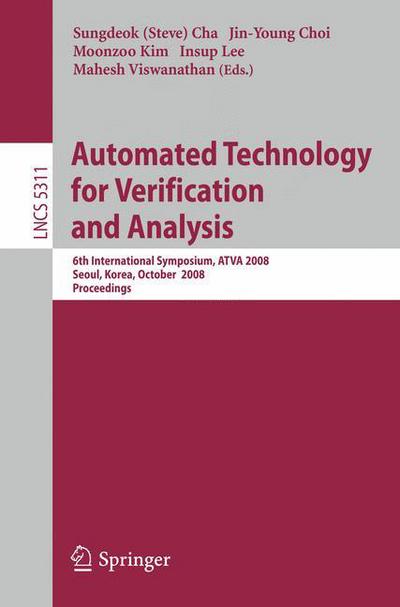 Cover for Sungdeok Cha · Automated Technology for Verification and Analysis: 6th International Symposium, ATVA 2008, Seoul, Korea, October 20-23, 2008, Proceedings - Programming and Software Engineering (Paperback Book) [2008 edition] (2008)