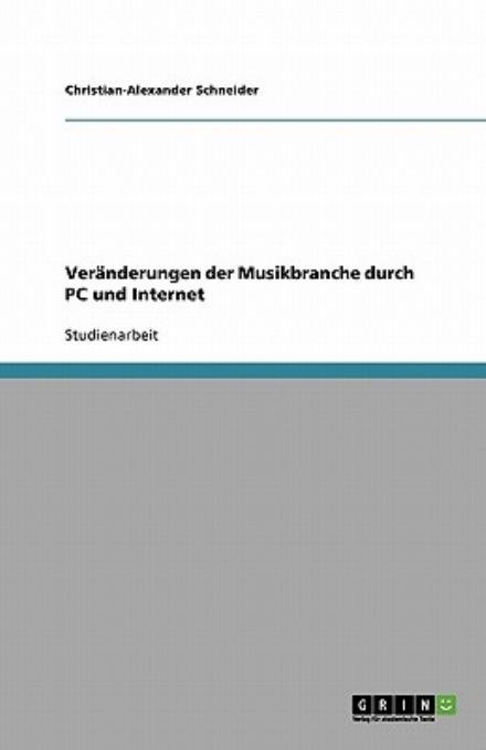 Veränderungen der Musikbranch - Schneider - Böcker - GRIN Verlag - 9783638597869 - 13 augusti 2007