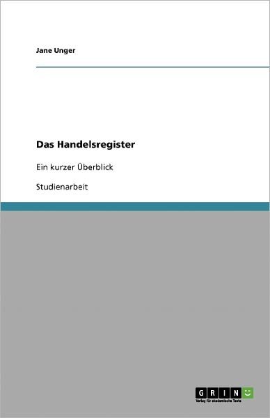 Das Handelsregister - Unger - Books - GRIN Verlag - 9783638919869 - March 12, 2008