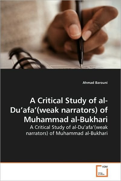 A Critical Study of Al-du?afa?(weak Narrators) of Muhammad Al-bukhari - Ahmad Barouni - Bøker - VDM Verlag Dr. Müller - 9783639219869 - 4. desember 2009