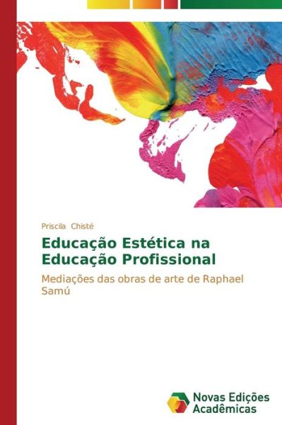 Cover for Priscila Chisté · Educação Estética Na Educação Profissional: Mediações Das Obras De Arte De Raphael Samú (Paperback Book) [Portuguese edition] (2014)