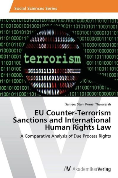 Cover for Sanjeev Stani Kumar Thavarajah · Eu Counter-terrorism Sanctions and International Human Rights Law: a Comparative Analysis of Due Process Rights (Paperback Book) (2014)