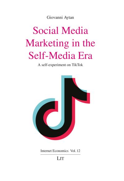 Cover for Giovanni Aytan · Social Media Marketing in the Self-Media Era: A Self-Experiment on Tiktok - Internet Economics / Internetoekonomie (Paperback Book) (2022)