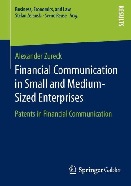 Alexander Zureck · Financial Communication in Small and Medium-Sized Enterprises: Patents in Financial Communication - Business, Economics, and Law (Paperback Book) [2015 edition] (2014)