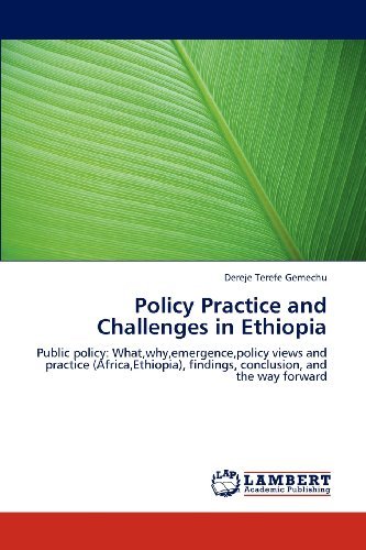 Cover for Dereje Terefe Gemechu · Policy Practice and Challenges in Ethiopia: Public Policy: What,why,emergence,policy Views and Practice (Africa,ethiopia), Findings, Conclusion, and the Way Forward (Pocketbok) (2012)