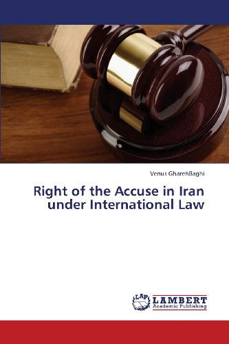 Cover for Gharehbaghi Venus · Right of the Accuse in Iran Under International Law (Paperback Book) (2013)